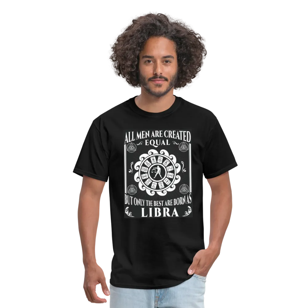 All Men Are Created Equal But Only The Best Are Born Libra Men's T-Shirt