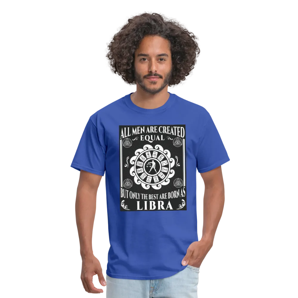 All Men Are Created Equal But Only The Best Are Born Libra Men's T-Shirt