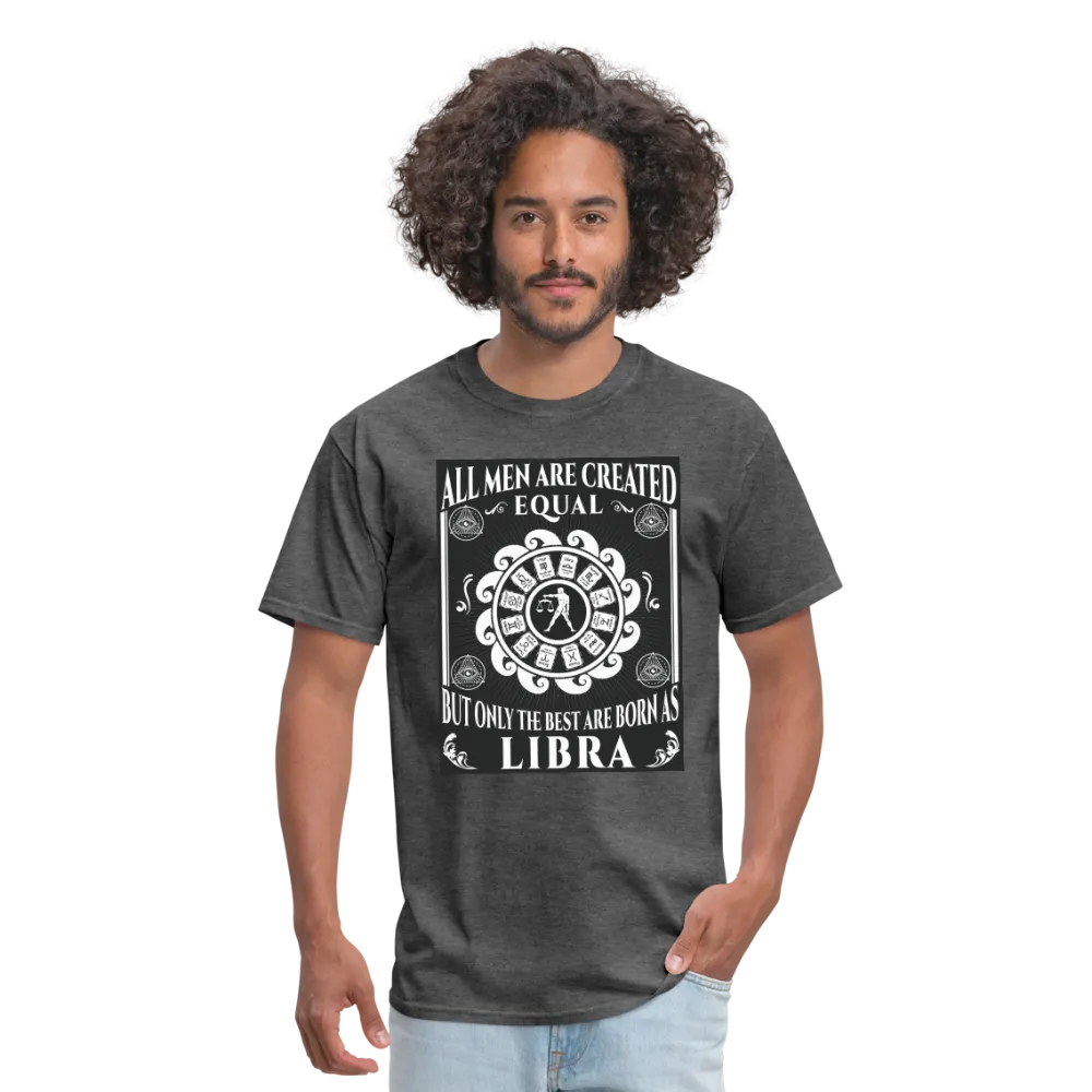 All Men Are Created Equal But Only The Best Are Born Libra Men's T-Shirt