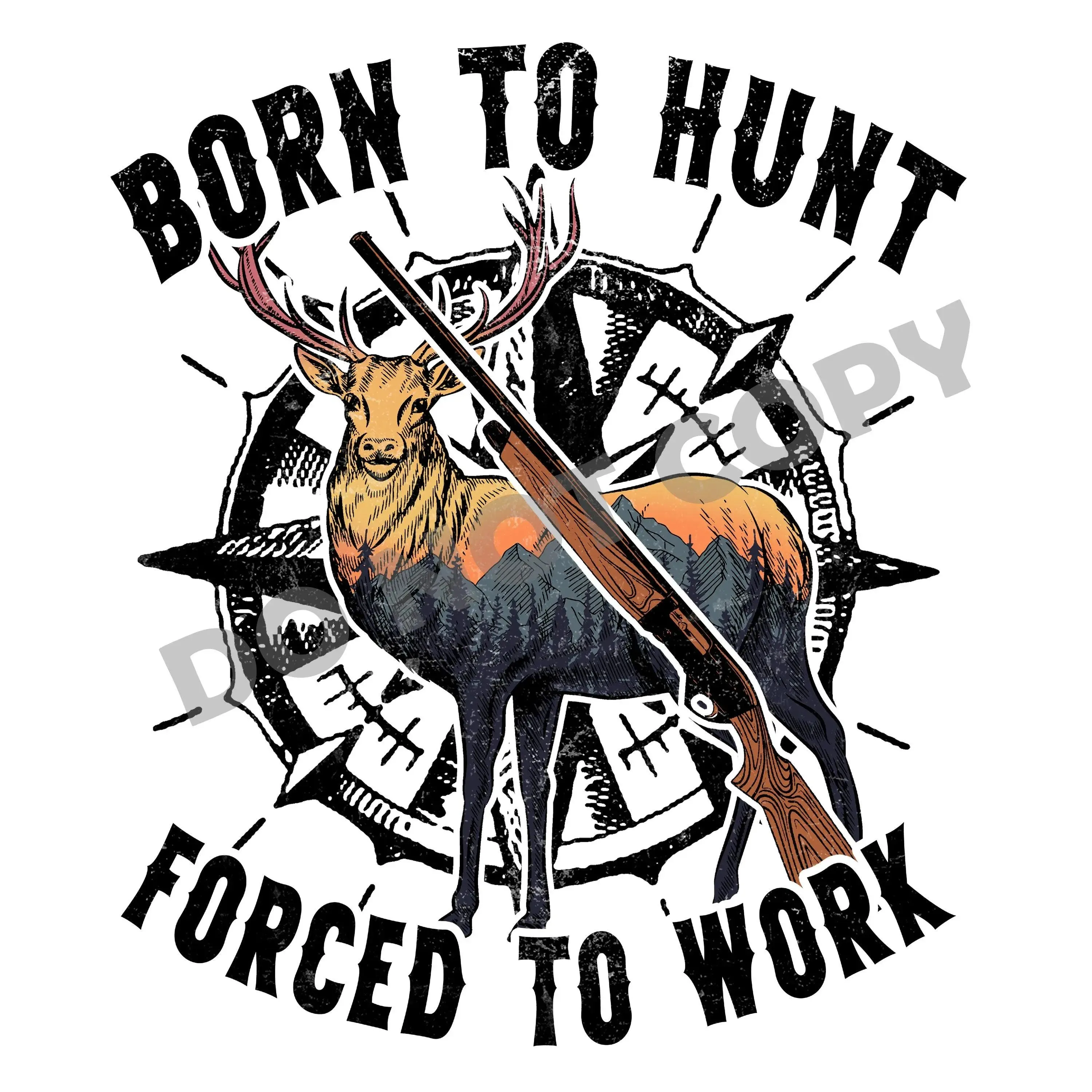 Born To Hunt Forced To Work - DTF Transfer